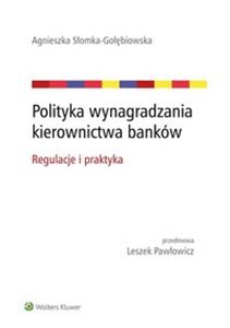 Polityka wynagradzania kierownictwa banków Regulacje i praktyka pl online bookstore