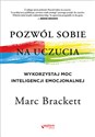 Pozwól sobie na uczucia Wykorzystaj moc inteligencji emocjonalnej - MARC BRACKETT pl online bookstore