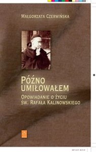 Późno umiłowałem Opowiadanie o życiu św. Rafała Kalinowskiego buy polish books in Usa