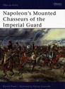 Napoleons Mounted Chasseurs of the Imperial Guard - Ronald Pawly buy polish books in Usa