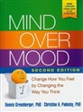 Mind Over Mood Change How You Feel by Changing the Way You Think  