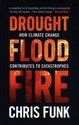 Drought, Flood, Fire How Climate Change Contributes to Catastrophes  