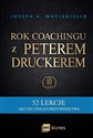 Rok coachingu z Peterem Druckerem 52 lekcje skutecznego przywództwa in polish