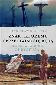 Znak, któremu sprzeciwiać się będą Pierwsi wrogowie Chrystusa - Polish Bookstore USA