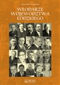 Włodarze województwa łódzkiego Wojewodowie, przewodniczący Prezydiów Wojewódzkich Rad Narodowych i Prezydenci Miasta Łodzi w latach 