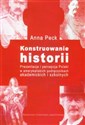 Konstruowanie historii Prezentacja i percepcja Polski w amerykańskich podręcznikach akademickich i szkolnych - Anna Peck - Polish Bookstore USA