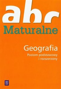 ABC maturalne Geografia Zakres podstawowy i rozszerzony Liceum  