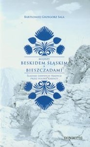 Między Beskidem Śląskim a Bieszczadami Śladami dawnych tradycji przez polskie Karpaty buy polish books in Usa