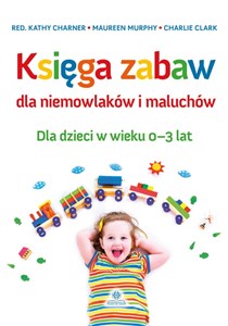 Księga zabaw dla niemowlaków i maluchów Dla dzieci w wieku 0-3 lat polish books in canada