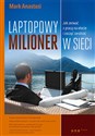 Laptopowy Milioner Jak zerwać z pracą na etacie i zacząć zarabiać w sieci  