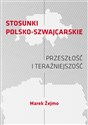 Stosunki polsko-szwajcarskie Przeszłość i teraźniejszość - Marek Żejmo Polish Books Canada