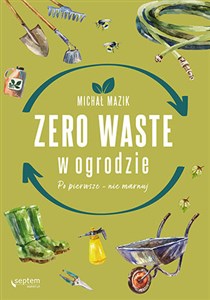 Zero waste w ogrodzie Po pierwsze - nie marnuj  
