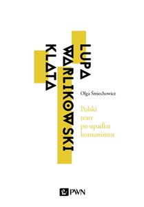 Polski teatr po upadku komunizmu. Lupa, Warlikowski, Klata Polish Books Canada