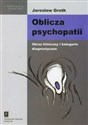 Oblicza psychopatii Obraz kliniczny i kategorie diagnostyczne - Jarosław Groth