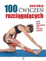 Anatomia 100 ćwiczeń rozciągających  