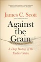 Against the Grain A Deep History of the Earliest States 