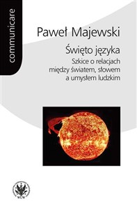 Święto języka. Szkice o relacjach między światem, słowem a umysłem ludzkim Polish bookstore