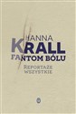 Fantom bólu Reportaże wszystkie - Hanna Krall bookstore