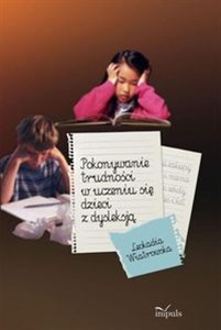 Pokonywanie trudności w uczeniu się dzieci z dysleksją Polish Books Canada