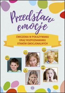 Przedstaw emocje Ćwiczenia w pokazywaniu oraz rozpoznawaniu stanów emocjonalnych - Polish Bookstore USA