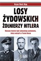 Losy żydowskich żołnierzy Hitlera Nieznane historie ludzi zydowskiego pochodzenia, którzy walczyli za Trzecią Rzeszę to buy in USA