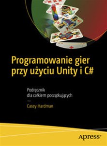 Programowanie gier przy użyciu Unity i C# Podręcznik dla całkiem początkujących Bookshop