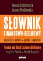 Słownik finansowo giełdowy angielsko polski polsko angielski Finance and Stock Exchange Dictionary: English-Polish, Polish-English - Joanna Archutowska, Joanna Wróblewska