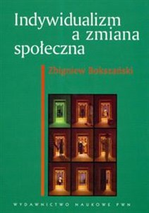 Indywidualizm a zmiana społeczna Polacy wobec nowoczesności raport z badań pl online bookstore