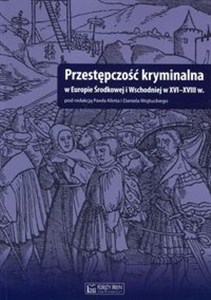 Przestępczość kryminalna w Europie Środkowej i Wschodniej w XVI-XVIII w  