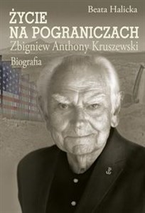 Życie na pograniczach Zbigniew Anthony Kruszewski. Biografia Canada Bookstore