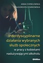 Interdyscyplinarne działania wybranych służb społecznych w pracy z kobietami nadużywającymi alkoholu buy polish books in Usa