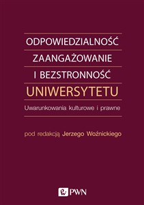 Odpowiedzialność, zaangażowanie i bezstronność uniwersytetu Uwarunkowania kulturowe i prawne books in polish
