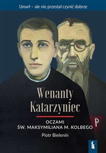 Wenanty Katarzyniec oczami św. Maksymiliana M. Kolbego 