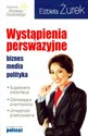 Wystąpienia perswazyjne Biznes, media, polityka  