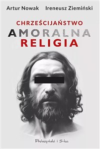 Chrześcijaństwo. Amoralna religia DL  - Polish Bookstore USA