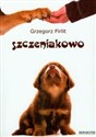 Szczeniakowo Poradnik szczęśliwego właściciela szczęśliwego psa - Grzegorz Firlit