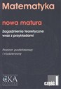 Matematyka. Nowa matura. Zagadnienia teoretyczne wraz z przykładami część I Poziom podstawowy i rozszerzony  