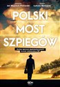 Polski most szpiegów Kulisy operacji dyplomatycznych oczami ambasadora RP buy polish books in Usa