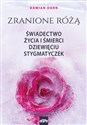 Zranione Różą. Świadectwo życia i śmierci dziewięciu stygmatyczek. - Damian Dorn buy polish books in Usa