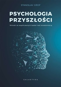Psychologia przyszłości Wnioski ze współczesnych badań nad świadomością. Polish Books Canada