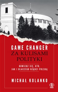 Game changer Za kulisami polityki Dowiedz się, kto, jak i dlaczego rządzi Polską - Polish Bookstore USA