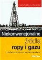 Niekonwencjonalne źródła ropy i gazu Doświadczenia amerykańskie Polish bookstore