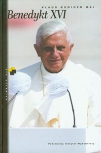 Benedykt XVI Jego życie, jego wiara, jego dążenia  