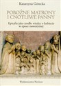 Pobożne matrony i cnotliwe panny Epitafia jako źródło wiedzy o kobiecie w epoce nowożytnej - Katarzyna Górecka