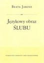 Językowy obraz ślubu - Beata Jarosz