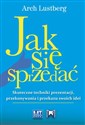 Jak się sprzedać Skuteczne techniki prezentacji, przekonywania i przekazu swoich idei - Arch Lustberg chicago polish bookstore