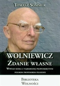 Wolniewicz zdanie własne Wywiad rzeka z najbardziej prawoskrętnym polskim profesorem filozofii online polish bookstore