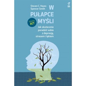 W pułapce myśli Jak skutecznie poradzić sobie z depresją, stresem i lękiem Polish Books Canada