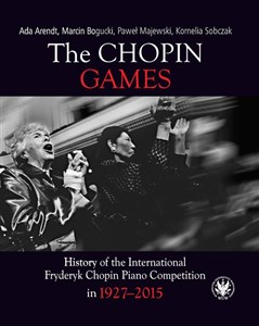 The Chopin Games. History of the International Fryderyk Chopin Piano Competition in 1927-2015 chicago polish bookstore