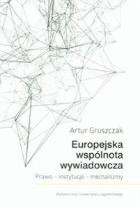 Europejska wspólnota wywiadowcza Prawo - instytucje - mechanizmy - Polish Bookstore USA